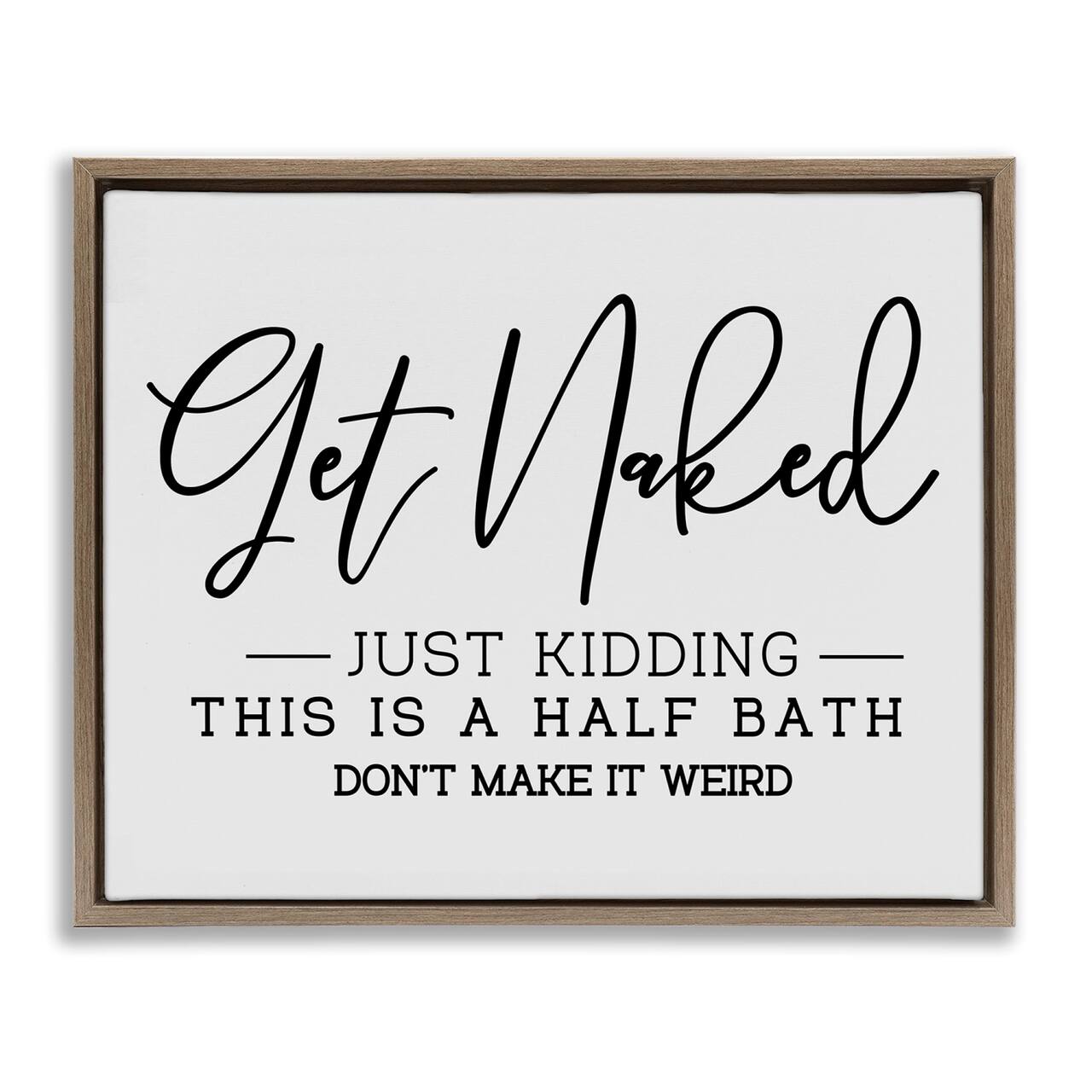 Stupell Industries Get Naked Funny Bathroom Floater Framed Art